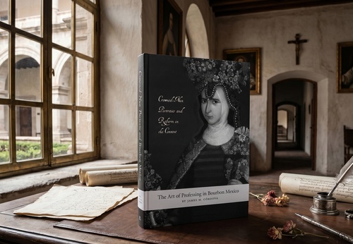 The Art of Professing in Bourbon Mexico: Crowned-Nun Portraits and Reform in the Convent by James M. Cordova
