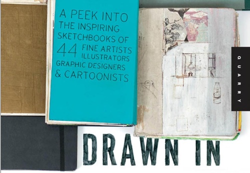 Drawn in: A Peek Into the Inspiring Sketchbooks of 44 Fine Artists, Illustrators, Graphic Designers, and Carto by Julia Rothman