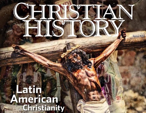 Christian History No.130 : Latin American Christianity