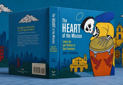 The Heart of the Mission: Latino Art and Politics in San Francisco by Cary Cordova