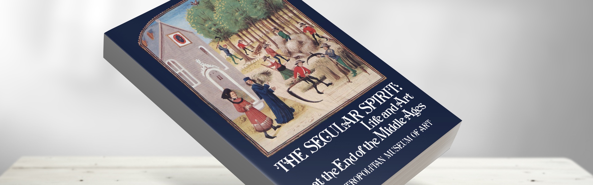 The Secular Spirit: Life and Art at the End of the Middle Ages