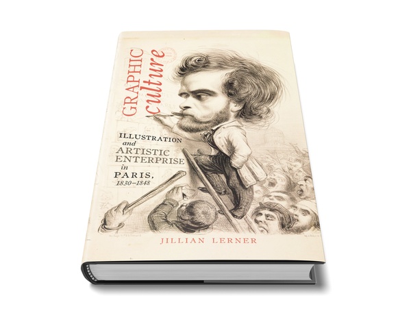 Graphic Culture: Illustration and Artistic Enterprise in Paris, 1830-1848 by Jillian Lerner