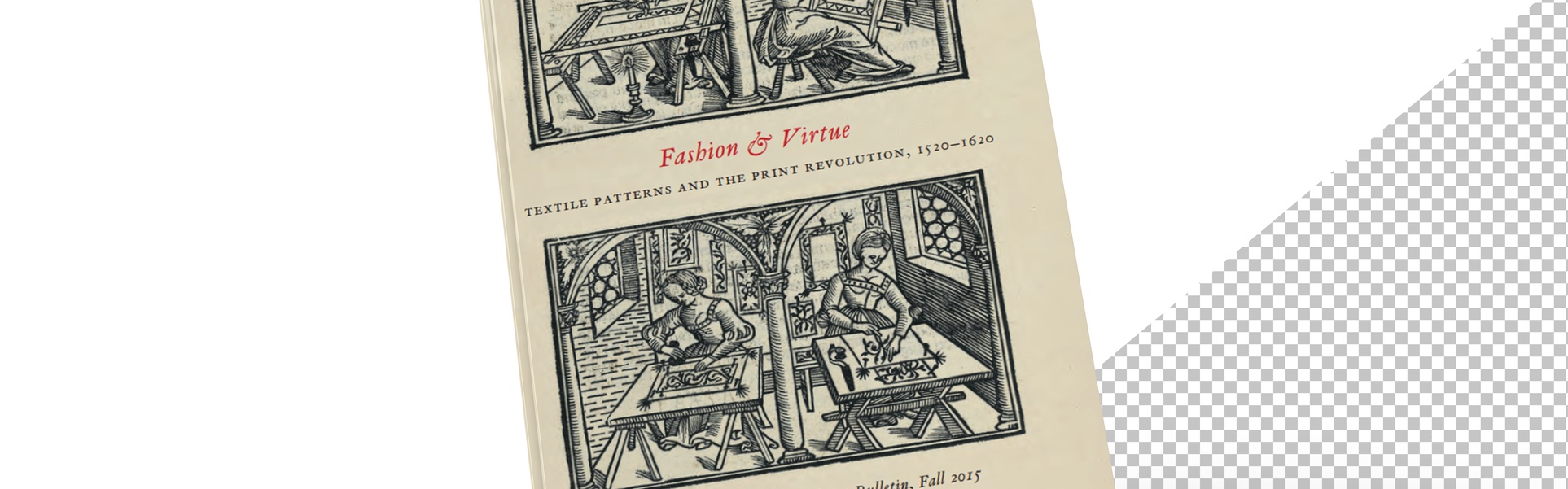 Fashion & Virtue: Textile Patterns and the Print Revolution, 1520–1620