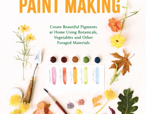 Natural Watercolor Paint Making: Create Beautiful Pigments at Home Using Botanicals, Vegetables and Other Foraged Materials by Joanne Green