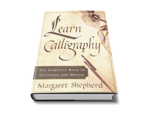 Learn Calligraphy: The Complete Book of Lettering and Design by Margaret Shepherd