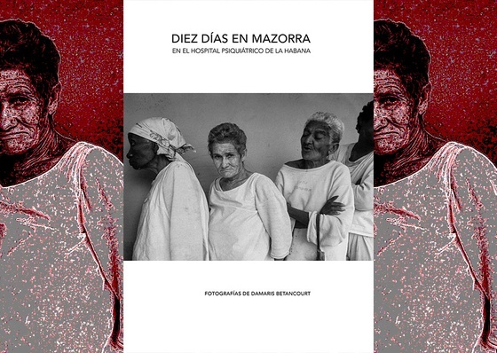 Ten Days in Mazorra | At the Psychiatric Hospital of Havana | Damaris Betancourt Photos