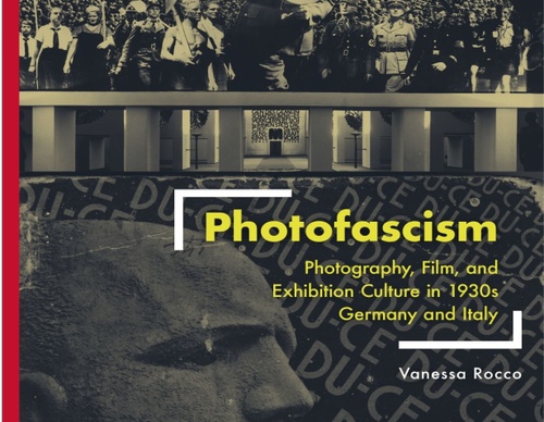 Fotofascismo: fotografía, cine y cultura expositiva en Alemania e Italia en la década de 1930 (Culturas visuales y contextos alemanes) por Vanessa Roc