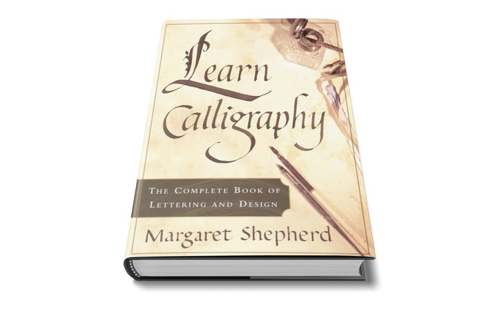Learn Calligraphy: The Complete Book of Lettering and Design by Margaret Shepherd
