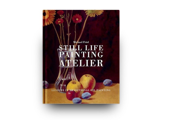 Still Life Painting Atelier: An Introduction to Oil Painting