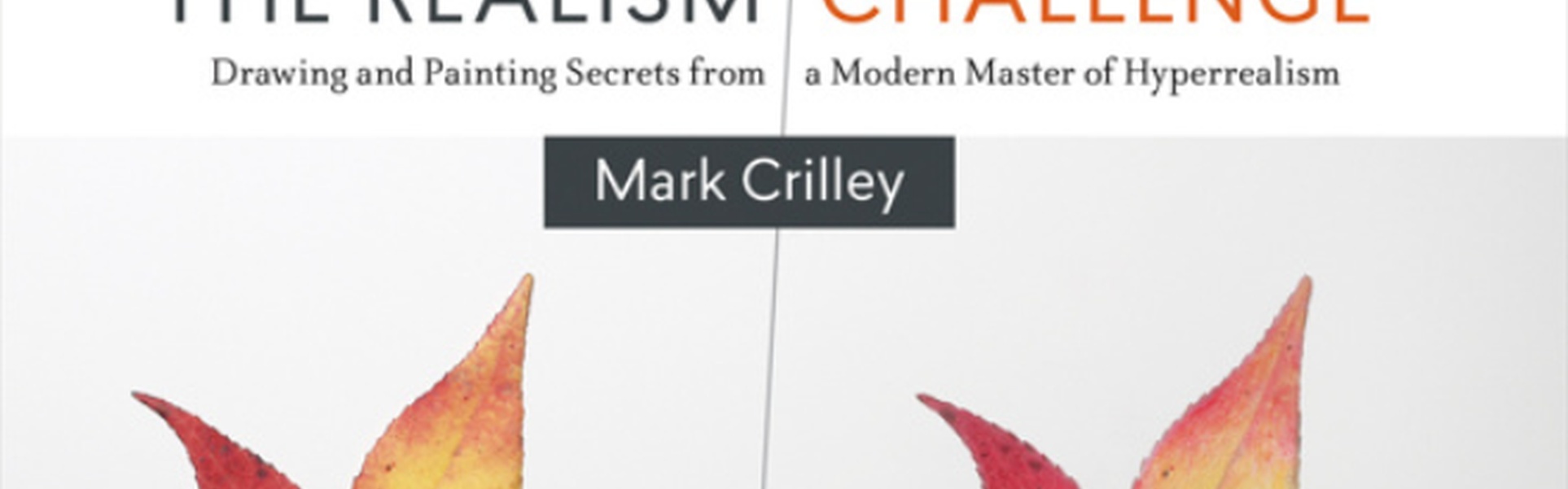El desafío del realismo: Secretos de dibujo y pintura de un maestro moderno del hiperrealismo, por Mark Crilley.