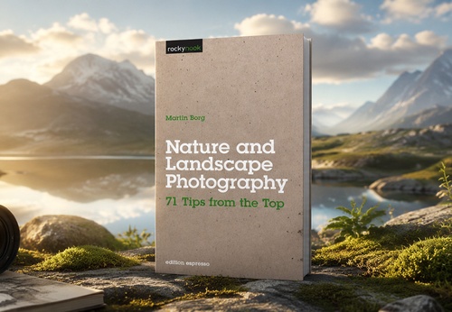 Nature and Landscape Photography - 71 Tips From the Top