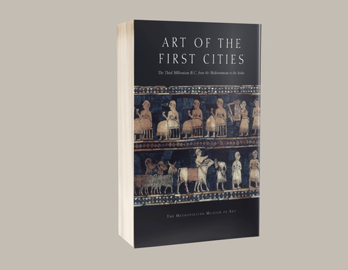 Art of the First Cities: The Third Millennium B.C. from the Mediterranean to the Indus