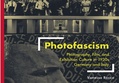 Photofascism: Photography, Film, and Exhibition Culture in 1930s Germany and Italy (Visual Cultures and German Contexts) by Vanessa Rocco