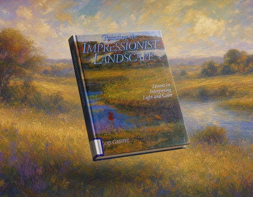 Pintando el paisaje impresionista: Lecciones para interpretar la luz y el color, por Lois Griffel