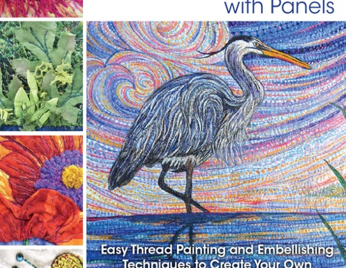 Creating Art Quilts with Panels: Easy Thread Painting and Embellishing Techniques to Create Your Own Colorful Piece of Art From Panels by Joyce Hughes
