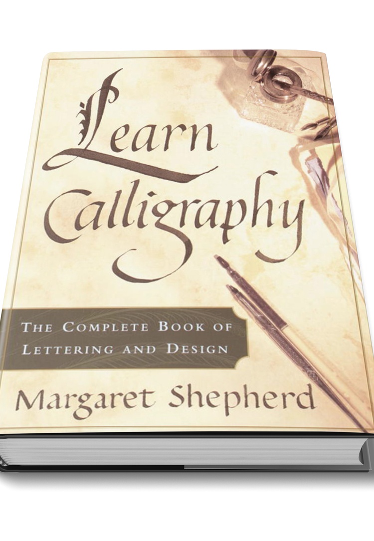 Learn Calligraphy: The Complete Book of Lettering and Design by Margaret Shepherd