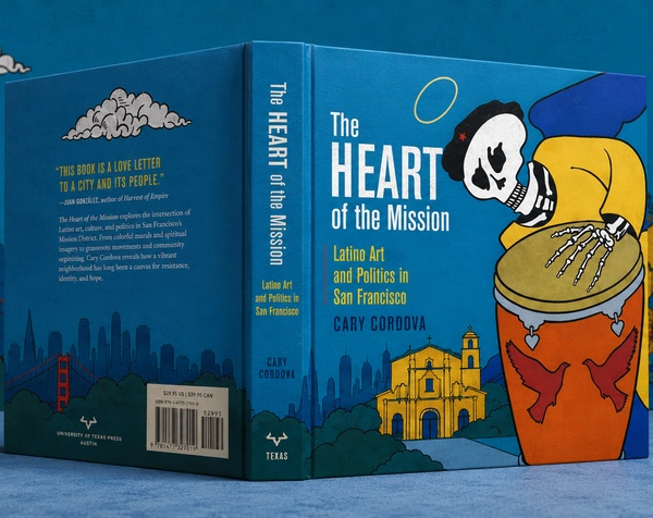 The Heart of the Mission: Latino Art and Politics in San Francisco by Cary Cordova