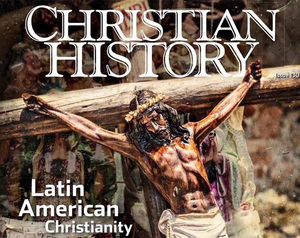 Christian History No.130 : Latin American Christianity