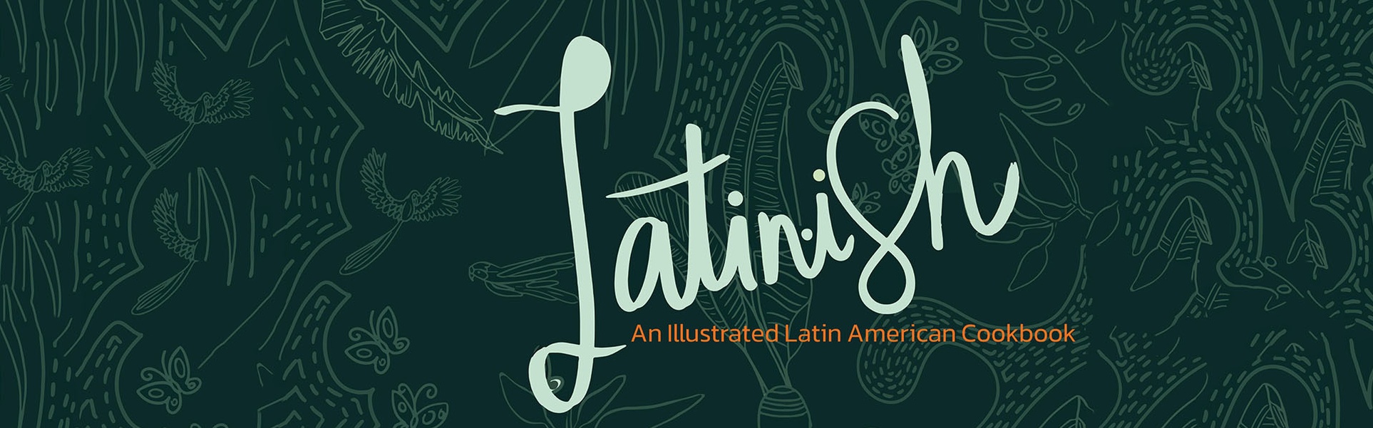 Latin-ish, An Illustrated Latin American Cookbook