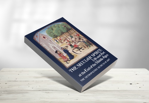 The Secular Spirit: Life and Art at the End of the Middle Ages