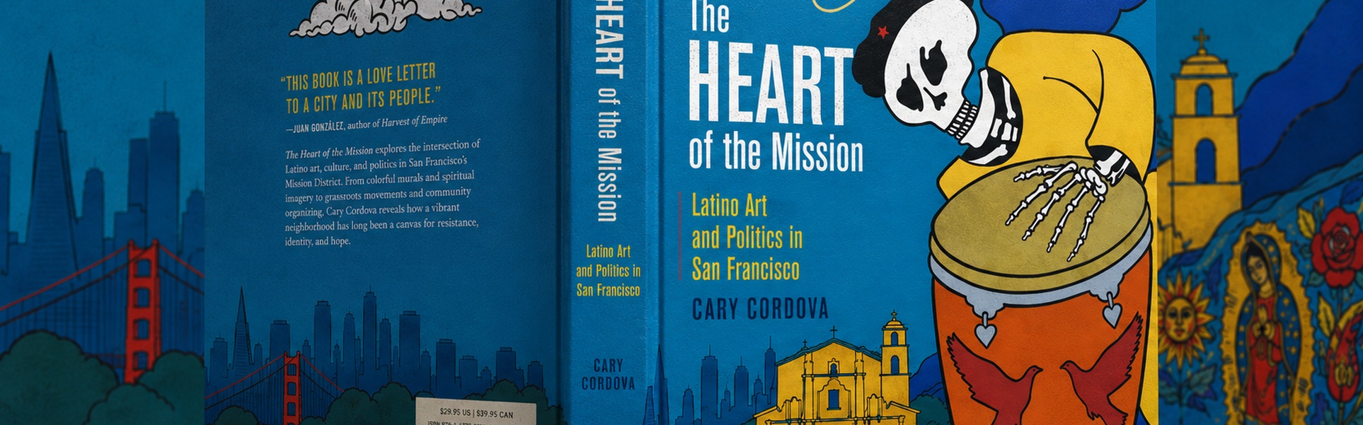 The Heart of the Mission: Latino Art and Politics in San Francisco by Cary Cordova
