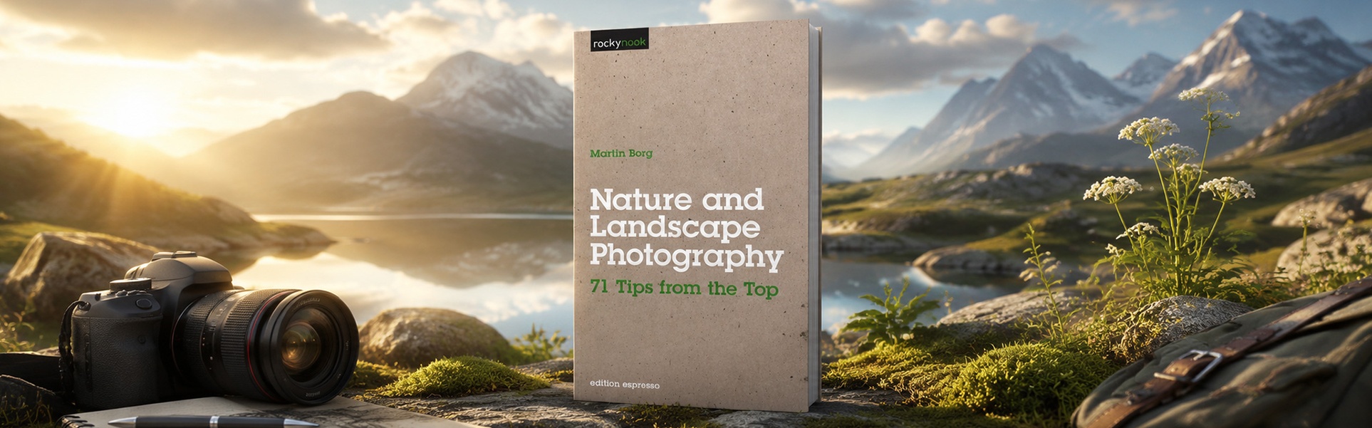 Nature and Landscape Photography - 71 Tips From the Top