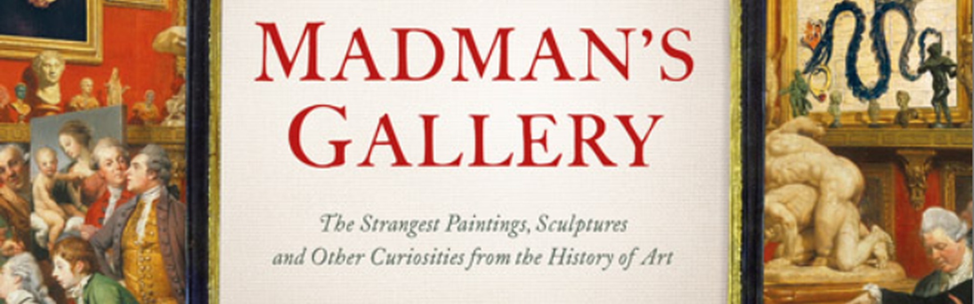 La galería del loco: Las pinturas, esculturas y otras curiosidades más extrañas de la historia del arte, de Edward Brooke-Hitching