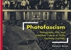 Fotofascismo: Fotografia, Cinema e Cultura de Exposições na Alemanha e Itália da Década de 1930 (Culturas Visuais e Contextos Alemães) por Vanessa Roc