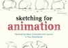 Sketching for Animation: Developing Ideas, Characters and Layouts in Your Sketchbook (Required Reading Range) by Peter Parr