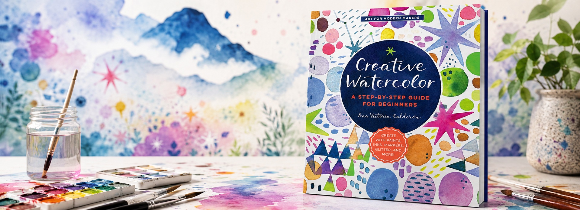 Creative Watercolor: A Step-by-Step Guide for Beginners