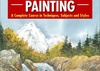 The Fundamentals of Watercolour Painting: A Complete Course in Techniques, Subjects and Styles by Keith Fenwick